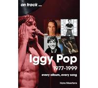 Iggy Pop 1977 to 1999 On Track: Every Album, Every Song