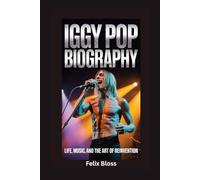 IGGY POP BIOGRAPHY: Life, Music, and the Art of Reinvention