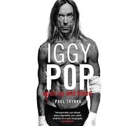 Iggy Pop: Open Up And Bleed : The Biography