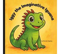 Iggy the Imaginative Iguana (Growing With the Alphabet- A Character-Building Letter Series)