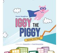 Iggy the Piggy Saves the Day: A Story about Nonprofits and Good Stewardship (Funding Your Mission)
