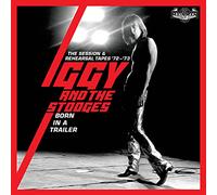 Iggy And The Stooges - Born In A Trailor. The Session & Rehearsal Tapes 72-73. 4Cd Boxset
