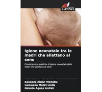 Igiene neonatale tra le madri che allattano al seno: Conoscenze e pratiche di igiene neonatale delle madri che allattano al seno