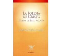 Iglesia De Cristo, La. Eclesiologia: Curso de Eclesiología (Pelícano)