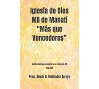 Iglesia de Dios MB de Manatí “Más que Vencedores”: Reseñas históricas en ocasión de su Aniversario #80 1945-2025