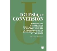 Iglesia en conversión: Eclesiopatías y eclesiogénesis de los abusos sexuales a menores y personas vulnerables desde la psicología, la cultura y la teología (GS)