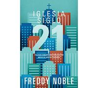 Iglesia siglo 21: Cultivando comunidades bíblicas por medio de los grupos pequeños