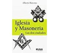 Iglesia Y Masonería: Las Dos Ciudades
