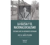 Iglesia y Nacionalsocialismo: Cristianos: Cristianos ante un movimiento neopagano (Argumentos para el siglo XXI)