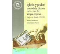 Iglesia Y Poder: Propiedad Y Diezmos En A Crisis Del Antiguo Regi Men: