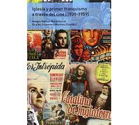 IGLESIA Y PRIMER FRANQUISMO A TRAVÉS DEL CINE (1939-1959): 58 (Monografías Humanidades)