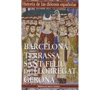 Iglesias de Barcelona, Terrassa, Sant Feliu de Llobregat y Gerona: 2 (HISTORIA DE LAS DIÓCESIS)