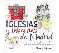 Iglesias y Tabernas de Madrid: Once paseos ilustrados por la cultura y la gastronomía del Madrid Histórico (LIBROS ILUSTRADOS)