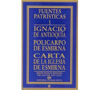 Ignacio de Antioquía. Policarpo de Esmirna.Carta de la Iglesia de Esmirna: 1 (Fuentes Patrísticas, sección textos)