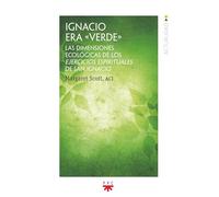 Ignacio era verde: Las dimensiones ecológicas de los ejercicios espirituales de san Ignacio (Cruce)