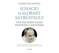 IGNACIO GALOBART SATRÚSTEGUI; VIDA DEL PADRE NACHO, PASTOR DEL CAPANAPARO (Reflejos de Actualidad)