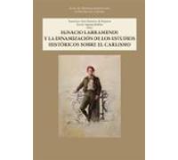 Ignacio Larramendi Y La Dinamización De Los Estudios Históricos Sobre El Carlismo.