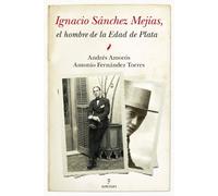 Ignacio Sánchez Mejías: El hombre de la Edad de Plata (MEMORIAS Y BIOGRAFIAS)