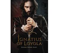 Ignatius of Loyola: Soldier - Sinner - Saint