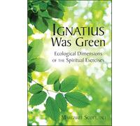 Ignatius Was Green: Ecological Dimensions of the Spiritual Exercises