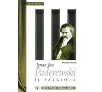 Ignaz Jan Paderewski. Il patriota (Grandi pianisti)