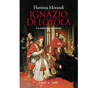 Ignazio di Loyola. La storia mai raccontata (I Robinson. Letture)