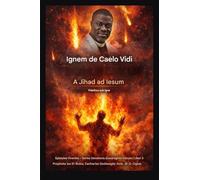 Ignem de Caelo Vidi: A Jihad ad Iesum - Fidelitas sub Igne: 3 (Epistulae Viventes - Series Devotionalis Quadraginta Dierum Liber III)