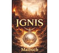 Ignis - Das Malbuch zum Buch: Eine magische Reise zum Ausmalen - Szenen und Geheimnisse aus der Welt von Ignis
