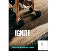 Ignite: A 6-Week Intense Fitness Program for Women- Weightlifting, Cardio, and Body Recomposition