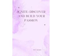 IGNITE: DISCOVER AND BUILD YOUR PASSION