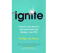 Ignite: How Small Habits Rewire Your Brain for Lasting Change, Focus and Success