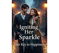 Ignite the Sparkle in Her Eyes: Your Key to Happiness Love, Understanding, Enthusiasm - Your Guide