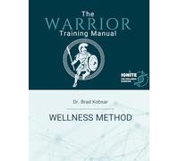 Ignite The Wellness Warrior: Warrior Training Manual