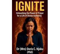 Ignite: Unleashing the Power of Prayer for a Life of Divine Authority