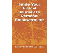 Ignite Your Fire: A Journey to Personal Empowerment