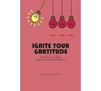 Ignite Your Gratitude: 90 Days to Spark Positivity, Light Up Your Mind, and Embrace Joy