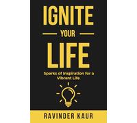 Ignite Your Life: Sparks of Inspiration for a Vibrant life: 5 (Life Mastery Series)