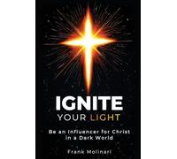 Ignite Your Light: Be an Influencer for Christ in a Dark World