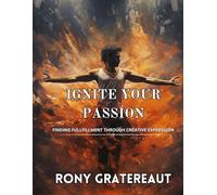 Ignite Your Passion: Finding Fullfillment through Creative Expression