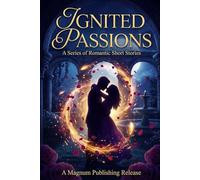 Ignited Passions: A Series of Romantic Short Stories: 2 (The Romantic Short Stories Collection)