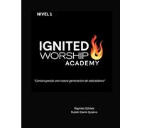 Ignited Worship Academy - Tomo 1: "Construyendo una nueva generación de adoradores" (Ignited Worship Academy - Canada)