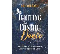 Igniting the Cosmic Dance: Awakening to Star Lineage and the Codes of Light