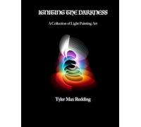 Igniting The Darkness: A Collection of Light Painting Art