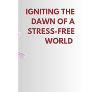 Igniting the Dawn of a Stress-Free World: Whispers of Serenity