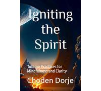 Igniting the Spirit: Tummo Practices for Mindfulness and Clarity