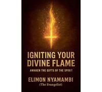 Igniting Your Divine Flame: Awaken the Gifts of the Spirit.