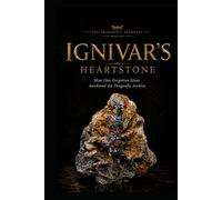 Ignivar’s Heartstone: How One Forgotten Stone Awakened the Dragonfly Archive