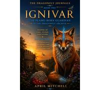 Ignivar: The Flame-Born Guardian: Keeper of Fire, Stone, and Story