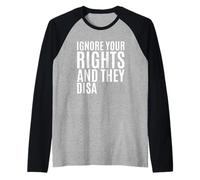Ignora Tus Derechos y desaparece Declaración Camiseta Manga Raglan