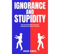 Ignorance and Stupidity: How Human Beings Perpetuate Widespread Economic Hardship
